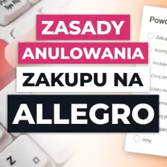 Zasady anulowania zakupu na Allegro. Formularz z powodami anulowania, np. zakup przez pomyłkę.