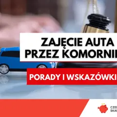 Zajęcie auta przez komornika? Dowiedz się, co zrobić, żeby komornik nie zajął samochodu. Porady i wskazówki.
