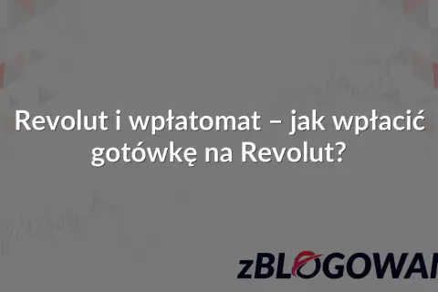 Revolut i wpłatomat – jak wpłacić gotówkę na Revolut? Dowiedz się, jak szybko i wygodnie zasilić konto.