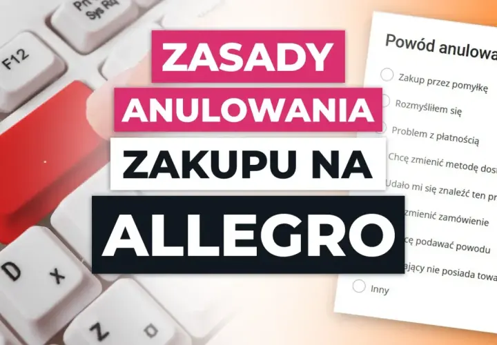 Zasady anulowania zakupu na Allegro. Formularz z powodami anulowania, np. zakup przez pomyłkę.