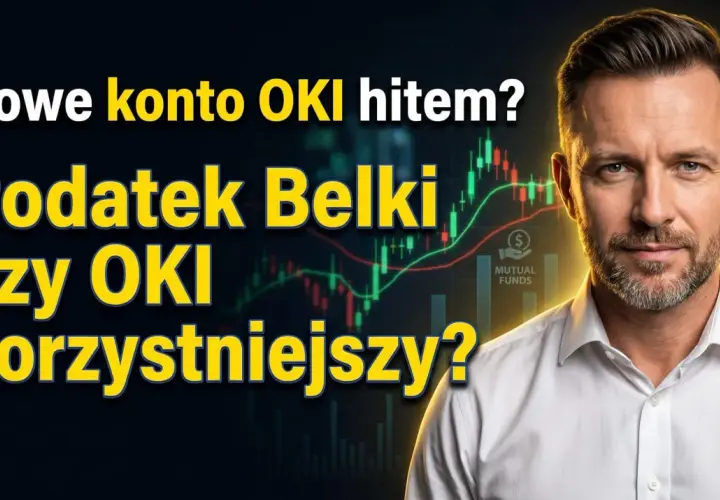 Nowe konto OKI hitem? Podatek Belki czy OKI korzystniejszy? Dowiedz się, ile wynosi podatek Belki i porównaj z OKI.