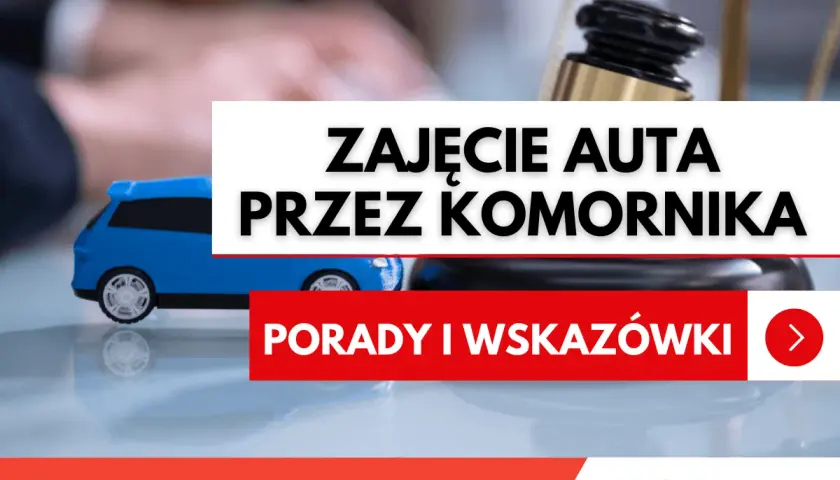 Zajęcie auta przez komornika? Dowiedz się, co zrobić, żeby komornik nie zajął samochodu. Porady i wskazówki.