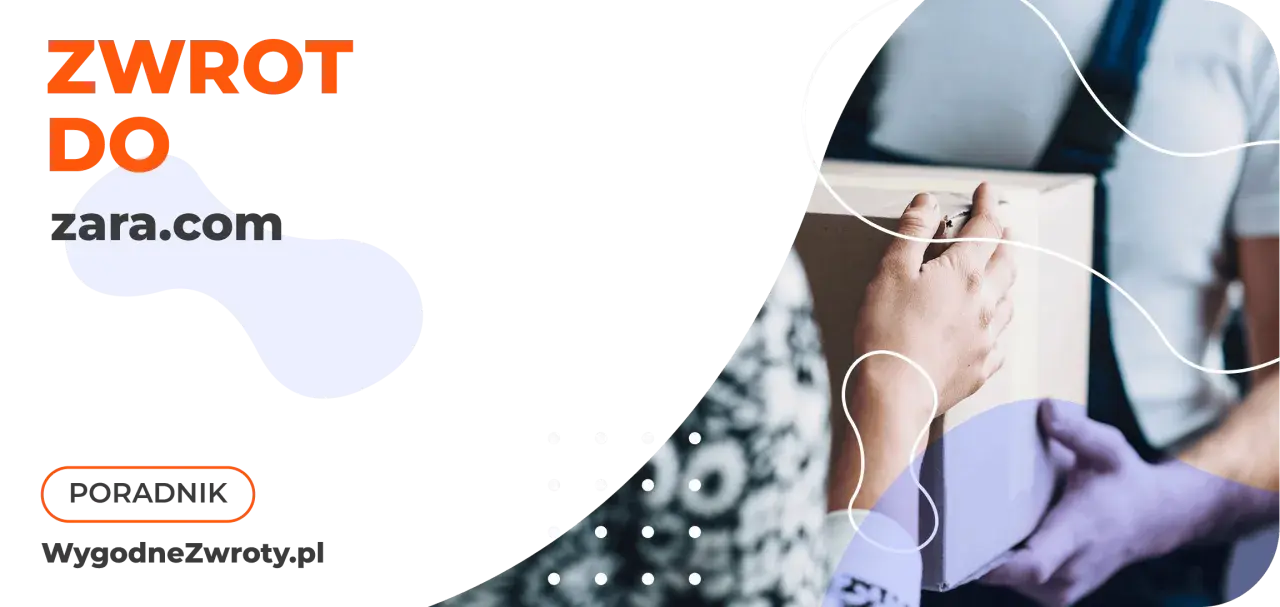 Zwrot do zara.com - dowiedz się, ile dni masz na zwrot. Poradnik na WygodneZwroty.pl.