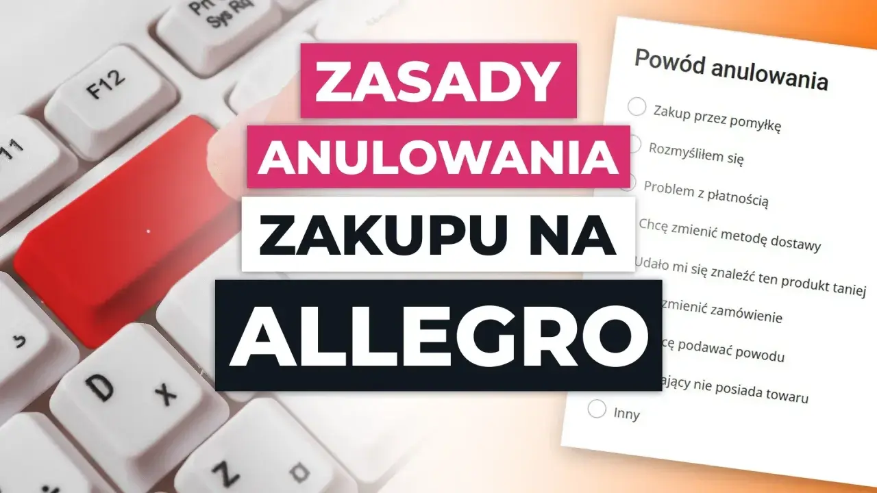 Zasady anulowania zakupu na Allegro. Formularz z powodami anulowania, np. zakup przez pomyłkę.